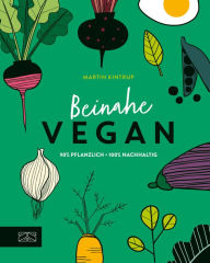 Title: Beinahe vegan: Pflanzliche Ernährung ohne Tabus, Author: Martin Kintrup