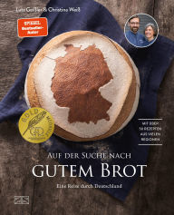 Title: Auf der Suche nach gutem Brot: Eine Reise durch Deutschland. Mit über 50 Rezepten aus vielen Regionen, Author: Lutz Geißler
