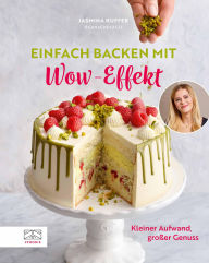 Title: Einfach backen mit Wow-Effekt: Kleiner Aufwand, großer Genuss, Author: Jasmina Kuffer