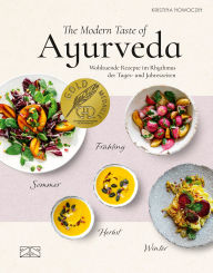 Title: The Modern Taste of Ayurveda: Wohltuende Rezepte im Rhythmus der Tages- und Jahreszeiten, Author: Kristina Nowoczin