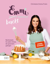 Title: Emmi backt einfach (Emmi kocht einfach - das 1. Backbuch): Backrezepte für jeden Anlass, die garantiert gelingen - SPIEGEL-Bestseller, Author: Christiane Emma Prolic