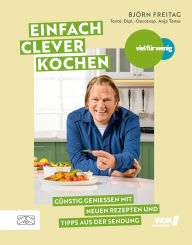 Title: Viel für wenig - Einfach clever kochen: Günstig genießen mit neuen Rezepten und Tipps aus der Sendung, Author: Björn Freitag