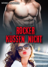 Title: Rocker küssen nicht: Rockerroman, Author: Bärbel Muschiol