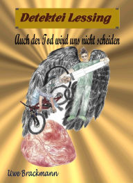 Title: Auch der Tod wird uns nicht scheiden: Detektei Lessing Kriminalserie, Band 35., Author: Uwe Brackmann