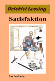 Title: Satisfaktion: Detektei Lessing Kriminalserie, Band 36., Author: Uwe Brackmann