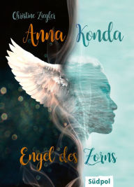 Title: Anna Konda - Engel des Zorns (Band 1. der spannenden Romantasy-Trilogie), Author: Christine Ziegler