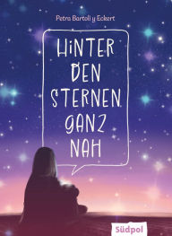 Title: Hinter den Sternen ganz nah: Darf man sich verlieben, während man um seine Schwester trauert? - Berührendes Jugendbuch für Mädchen und Jungen ab 12 Jahren, Author: Petra Bartoli y Eckert
