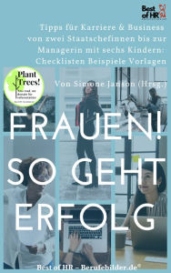 Title: Frauen! So geht Erfolg: Tipps für Karriere & Business von zwei Staatschefinnen bis zur Managerin mit sechs Kindern [Checklisten Beispiele Vorlagen], Author: Simone Janson