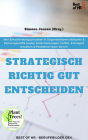 Strategisch richtig gut entscheiden: Wie Entscheidungsprozesse in Organisationen ablaufen & Führungskräfte besser Entscheidungen treffen, Konzepte erstellen & Probleme lösen lernen