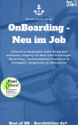 Onboarding - Neu im Job: Schlechte Arbeitgeber beim Bewerben erkennen, Umgang mit dem Chef & Kollegen, Neuanfang - Kommunikation Teamwork & Teamgeist, Integrieren als Mitarbeiter