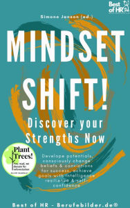 Title: Mindset Shift! Discover your Strengths Now: Develope potentials, consciously change beliefs & convictions for success, achieve goals with intelligence resilience & self-confidence, Author: Simone Janson