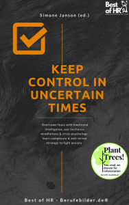 Title: Keep Control in Uncertain Times: Overcome fears with emotional intelligence, use resilience mindfulness & crisis psychology, learn composure & anti-stress strategy to fight anxiety, Author: Simone Janson