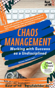 Title: Chaos Management - Working with Success as a Undisciplined: Boost self-confidence, achieve goals instead of time management, learn emotional intelligence mindfulness & resilience, Author: Simone Janson