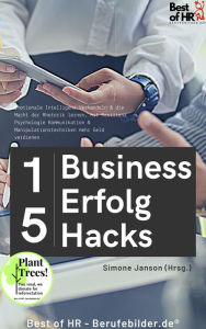 Title: 15 Business-Erfolg-Hacks: Emotionale Intelligenz Verhandeln & die Macht der Rhetorik lernen, mit Resilienz Psychologie Kommunikation & Manipulationstechniken mehr Geld verdienen, Author: Simone Janson