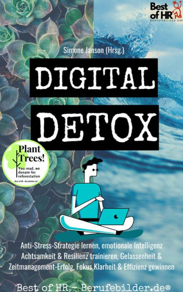 Digital Detox: Anti-Stress-Strategie lernen, emotionale Intelligenz Achtsamkeit & Resilienz trainieren, Gelassenheit & Zeitmanagement-Erfolg, Fokus Klarheit & Effizienz gewinnen