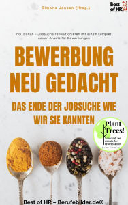 Title: Bewerbung Neu Gedacht - Das Ende der Jobsuche wie wir sie kannten: Incl. Bonus - Jobsuche revolutionieren mit einem komplett neuen Ansatz für Bewerbungen, Author: Simone Janson