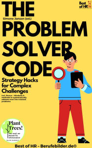 Title: The Problem Solver Code - Strategy Hacks for Complex Challenges: Incl. Bonus - Mindsets & methods to systematically address even the trickiest problems, Author: Simone Janson