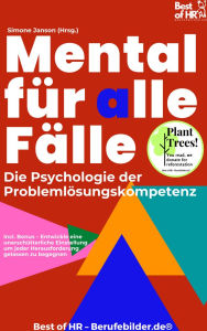 Title: Mental für alle Fälle - Die Psychologie der Problemlösungskompetenz: Incl. Bonus - Entwickle eine unerschütterliche Einstellung um jeder Herausforderung gelassen zu begegnen, Author: Simone Janson