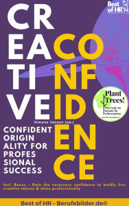 Title: Creative Confidence - Confident Originality for Professional Success: Incl. Bonus - Gain the necessary confidence to boldly live creative talents & shine professionally, Author: Simone Janson