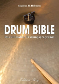 Title: Drum Bible: Das ultimative Trainingsprogramm, Author: Siegfried H. Hofmann