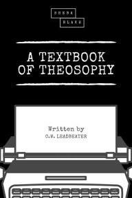 Title: A Textbook of Theosophy, Author: C. W. Leadbeater