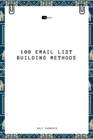 Title: 100 Email List Building Methods, Author: Dale Carnegie