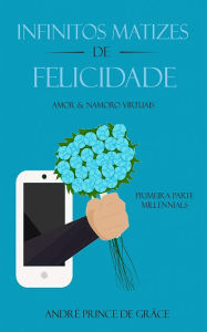 Title: Infinitos Matizes de Felicidade, Author: André Prince de Grâce