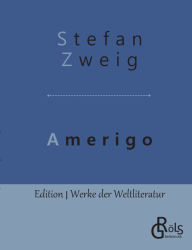 Title: Amerigo: Die Geschichte eines historischen Irrtums, Author: Stefan Zweig