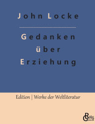 Title: Gedanken über Erziehung, Author: John Locke