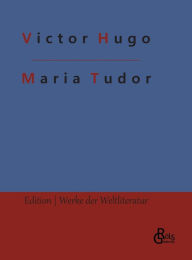 Title: Maria Tudor, Author: Victor Hugo