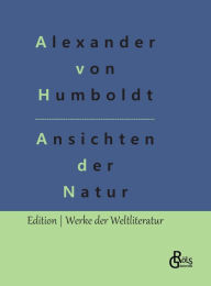 Title: Ansichten der Natur, Author: Alexander von Humboldt