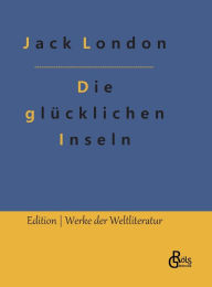 Title: Die glücklichen Inseln, Author: Jack London