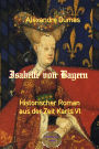 Isabelle von Bayern: Historischer Roman aus der Zeit Karls VI.