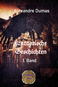 Title: Fantastische Geschichten 1. Band, Author: Alexandre Dumas