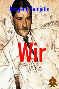 Title: Wir: Ein gesellschaftskritischer Fantasy-Roman, Author: Jewgenij Samjatin