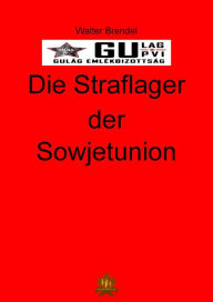 Title: Die Straflager der Sowjetunion: Das System Gulag und der Rote Diktator, Author: Walter Brendel