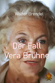 Title: Der Fall Vera Brühne: Ich bin doch unschuldig!, Author: Walter Brendel