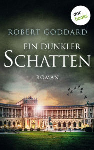 Title: Ein dunkler Schatten: Roman, Author: Robert Goddard