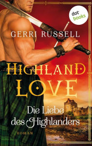 Title: Highland Love - Die Liebe des Highlanders: Erster Roman, Author: Gerri Russell
