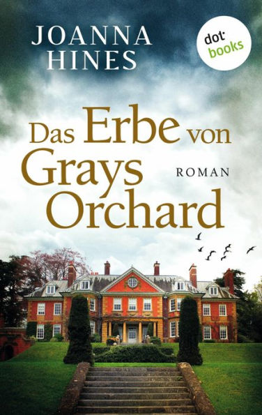 Das Erbe von Grays Orchard: Roman Ein altes Anwesen, ein düsteres Familiengeheimnis - fesselnde Englandspannung für Fans von Charlotte Link