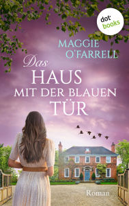 Title: Das Haus mit der blauen Tür: Roman, Author: Maggie  O'Farrell