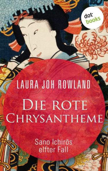 Die rote Chrysantheme: Sano Ichir?s elfter Fall: Historischer Kriminalroman. Das Spannungs-Highlight aus dem alten Japan