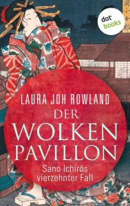 Title: Der Wolkenpavillon: Sano Ichir?s vierzehnter Fall: Historischer Kriminalroman. Fesselnde Japan-Spannung: »Einfach meisterhaft«, sagt Publishers Weekly, Author: Laura Joh Rowland