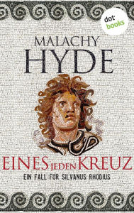 Title: Eines jeden Kreuz: Ein Fall für Silvanus Rhodius - Zweiter Kriminalroman, Author: Malachy Hyde