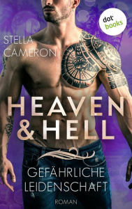 Title: Heaven & Hell - Gefährliche Leidenschaft: Roman: Fesselnde Hot-Romance-Spannung der New-York-Times-Bestsellerautorin, Author: Stella Cameron