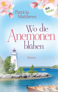 Title: Wo die Anemonen blühen: Roman, Author: Patricia Matthews