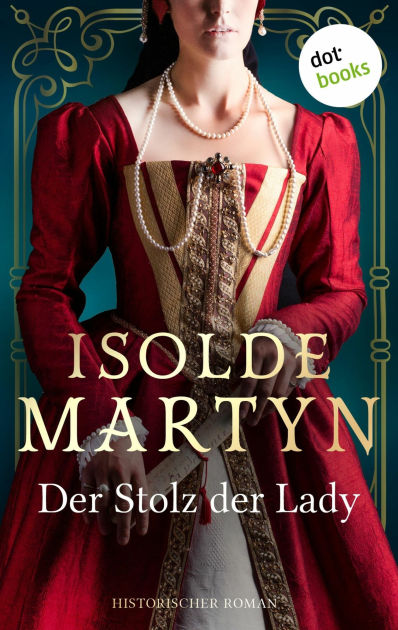 Der Stolz Der Lady: Historischer Roman: »Gewebt Wie Ein Prächtiger ...