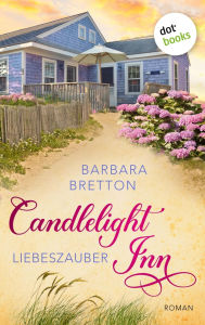 Title: Candlelight Inn - Liebeszauber: Roman Band 1 Susan Elizabeth Phillips ist begeistert: Herzensangelegenheiten sind ihr Metier!, Author: Barbara Bretton