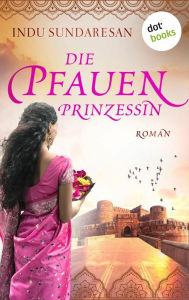 Title: Die Pfauenprinzessin: Roman, Author: Indu Sundaresan