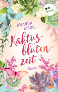 Title: Kaktusblütenzeit: Roman, Author: Amanda Kissel